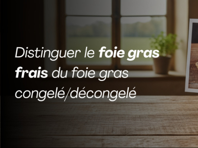 Foie gras frais vs décongelé : 5 méthodes pour les distinguer